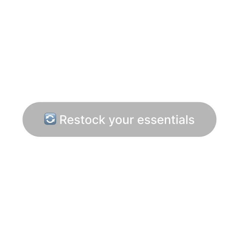 Gray rounded button with a refresh icon and text saying 'Restock your essentials'.