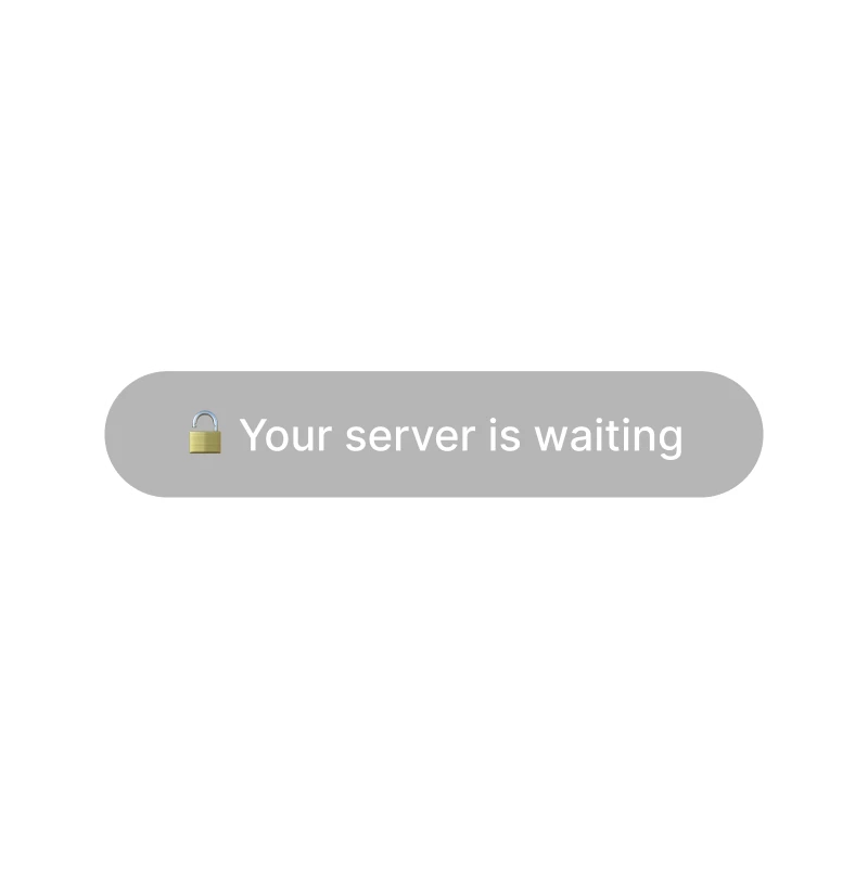 Gray rounded button with unlocked padlock emoji and text saying Your server is waiting.