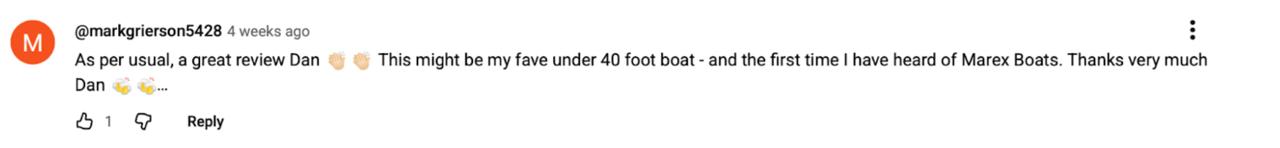 User @markgrierson5428 praises Dan's review, calling it a great review and mentioning it's their favorite boat under 40 feet and their first time hearing about Marex Boats.