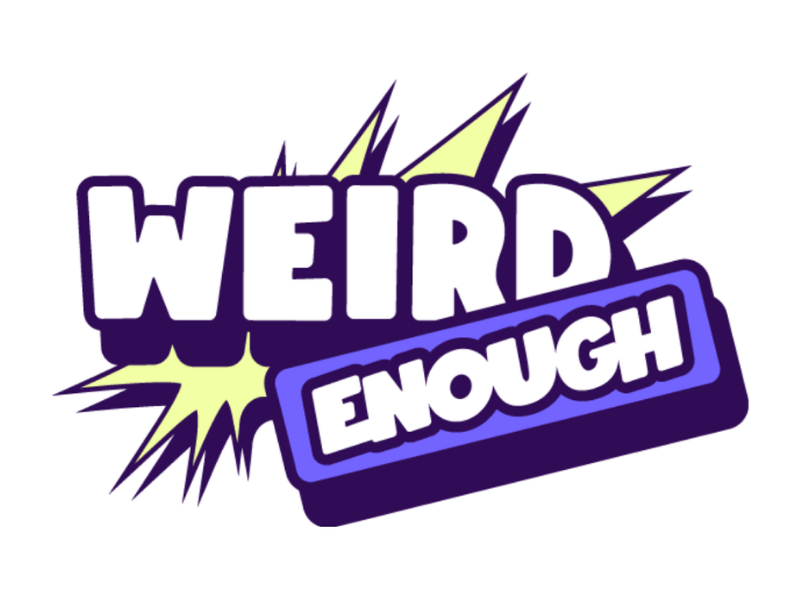 Weird Enough