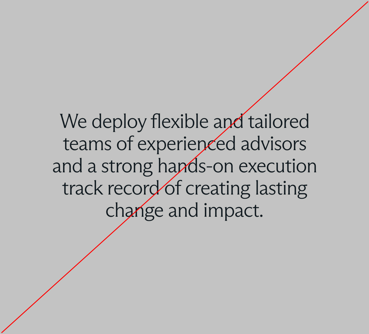 Text on gray background stating deployment of flexible, tailored teams of experienced advisors with strong execution record for lasting impact.