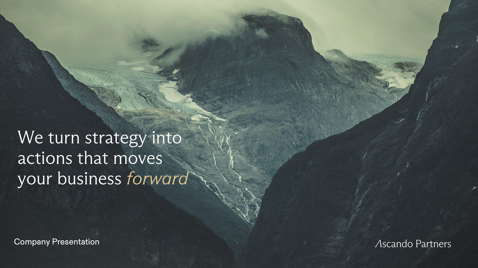 Clouds over a glacier and rugged mountains with text: We turn strategy into actions that moves your business forward, Ascendo Partners company presentation.