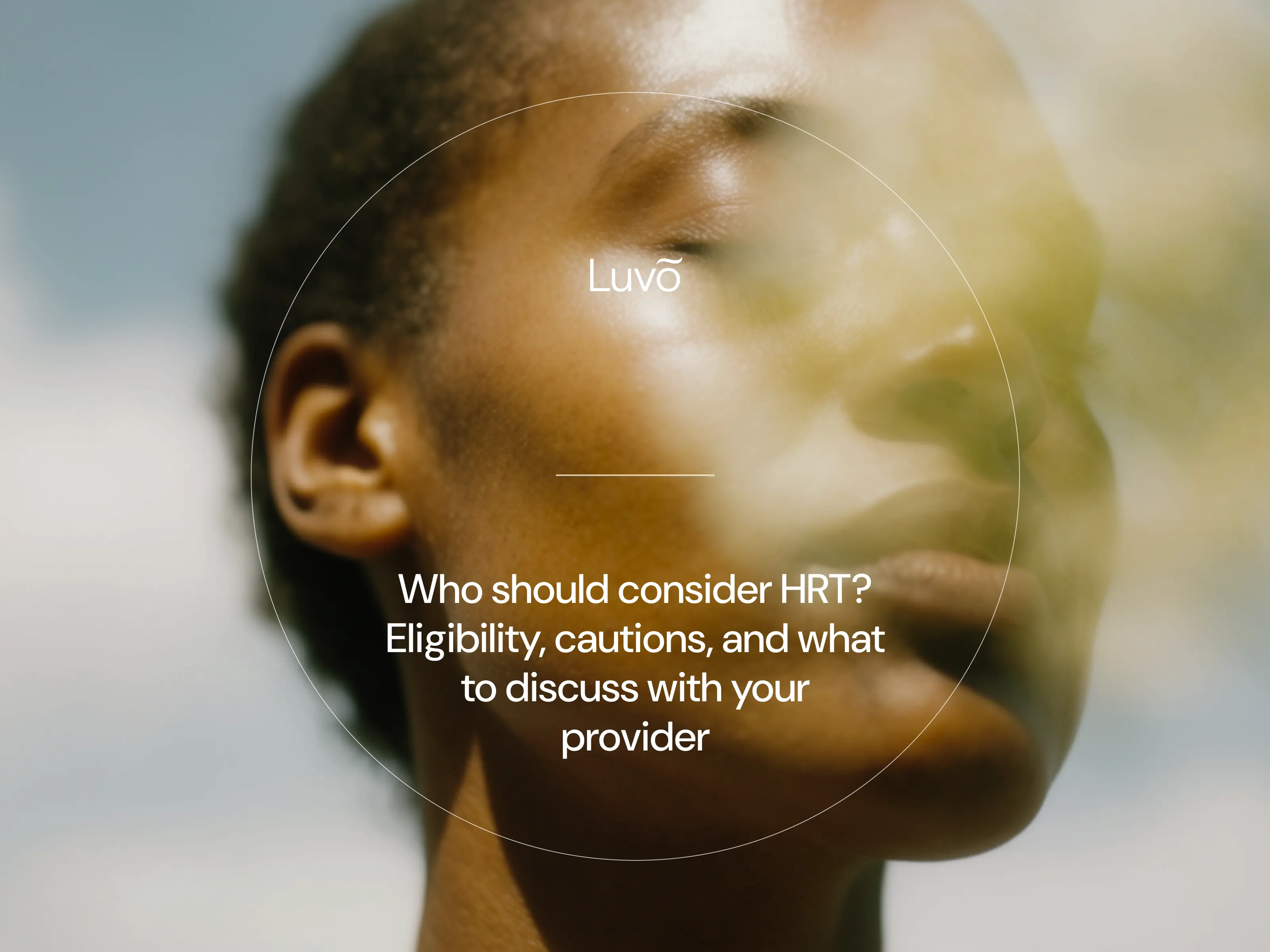 Who should consider HRT? Eligibility, cautions, and what to discuss with your provider