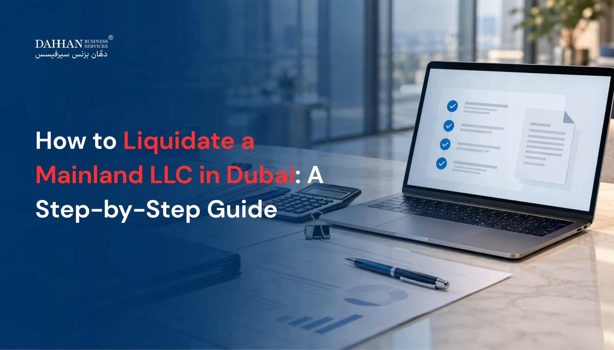 Company documents, calculator and laptop displaying a checklist for mainland LLC liquidation in Dubai.