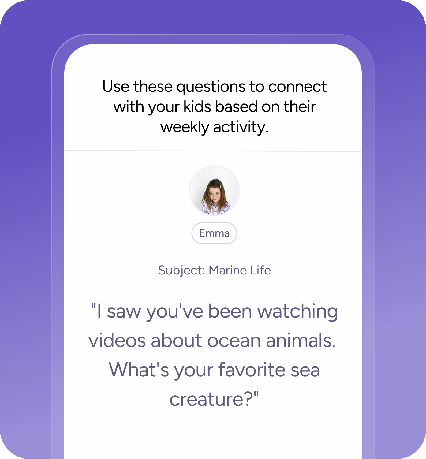 Screen showing a prompt with a child’s photo labeled Emma, suggesting questions to connect with kids about their weekly activity, here about marine life and favorite sea creatures.