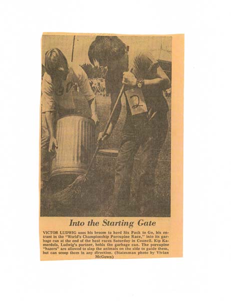 July 1, 1973 issue of the Idaho Statesman shows Vern Ludwig and Kip Kamerdula. The caption for this clipping stating it was Vic is wrong according to Vern. It should list Vern. The original caption reads: “VICTOR LUDWIG uses his broom to herd Six Pack to Go, his entrant in the “World’s Championship Porcupine Race,” into its garbage can at the end of the heat races Saturday in Council. Kip Kamerdula, Ludwig’s partner, holds the garbage can. The porcupine “hazers” are allowed to slap the animals on the side to guide them, but can scoop them in any direction. (Statesman photo by Vivian McGown)”