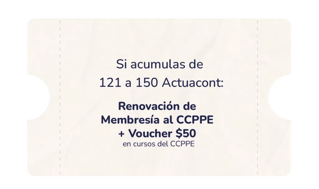 Si acumulas de 121 a 150 Actuacont: Renovación de Membresía al CCPPE + Voucher $50 en cursos del CCPPE