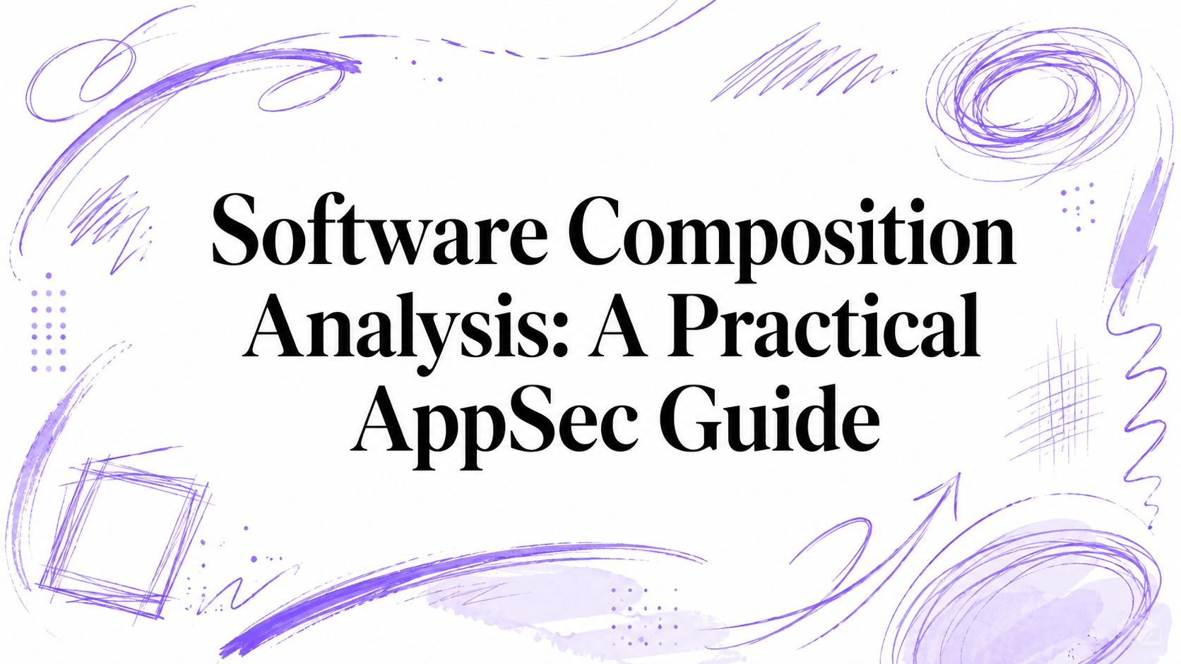 Software Composition Analysis: A Practical AppSec Guide