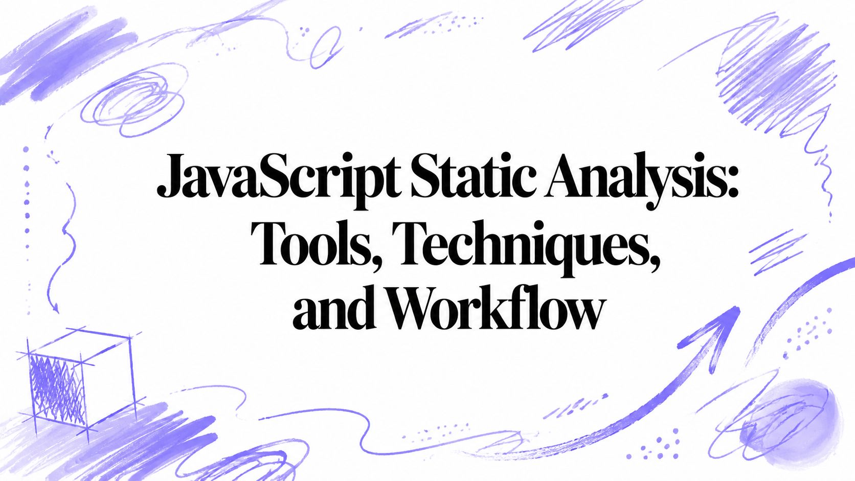 JavaScript Static Analysis: Tools, Techniques, and Workflow