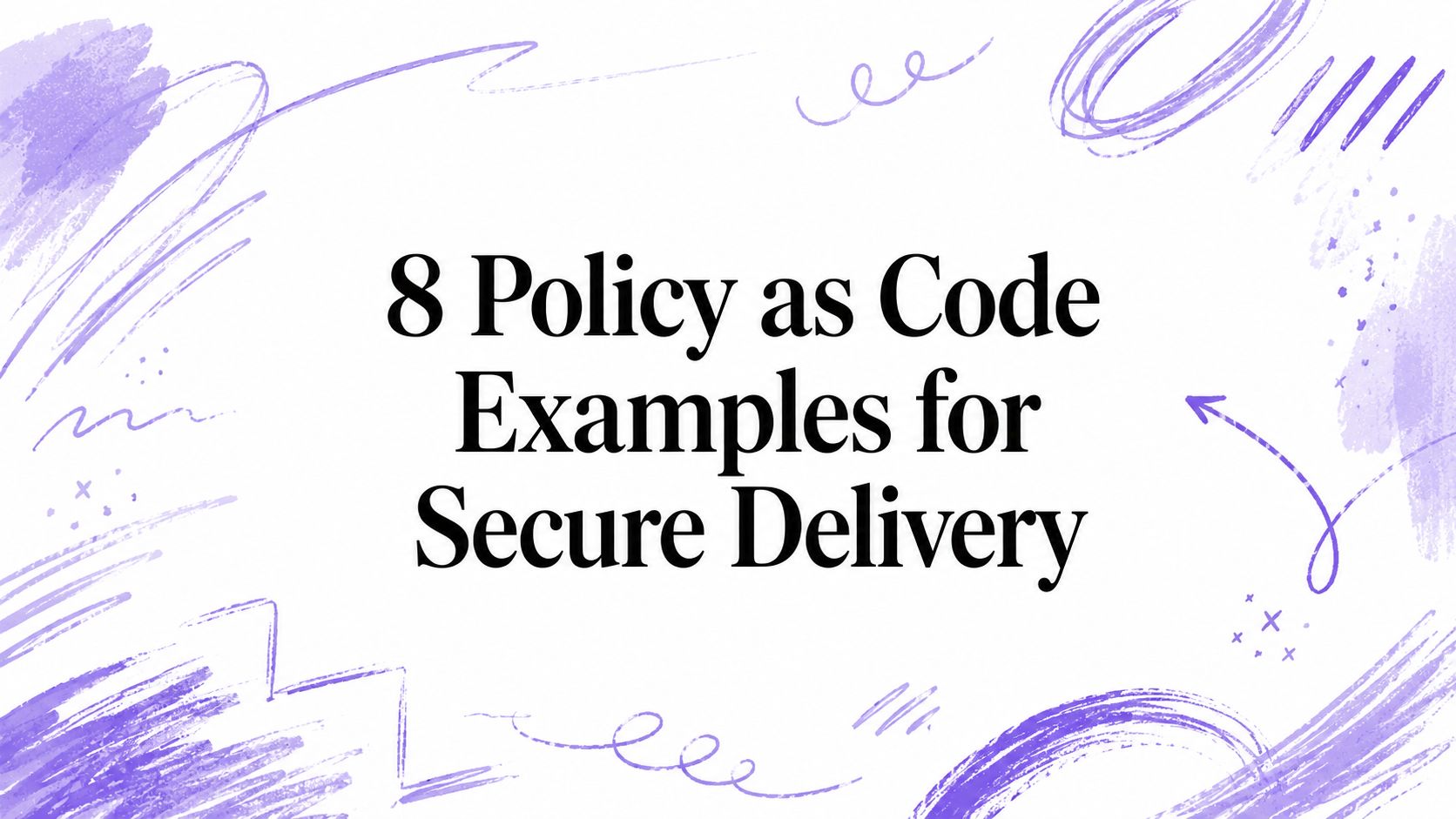 8 Policy as Code Examples for Secure Delivery