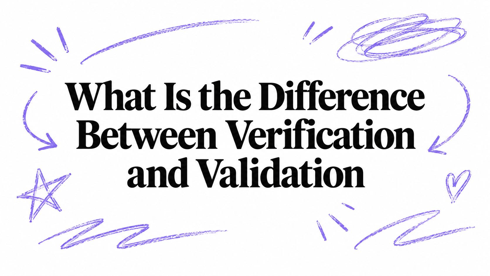 What Is the Difference Between Verification and Validation