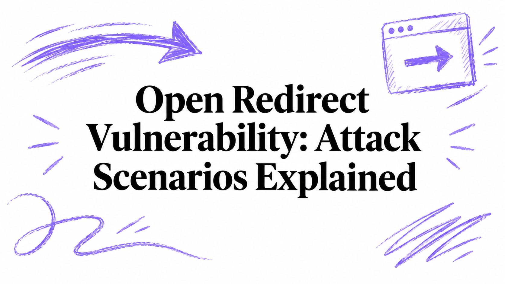 Open Redirect Vulnerability: Attack Scenarios Explained