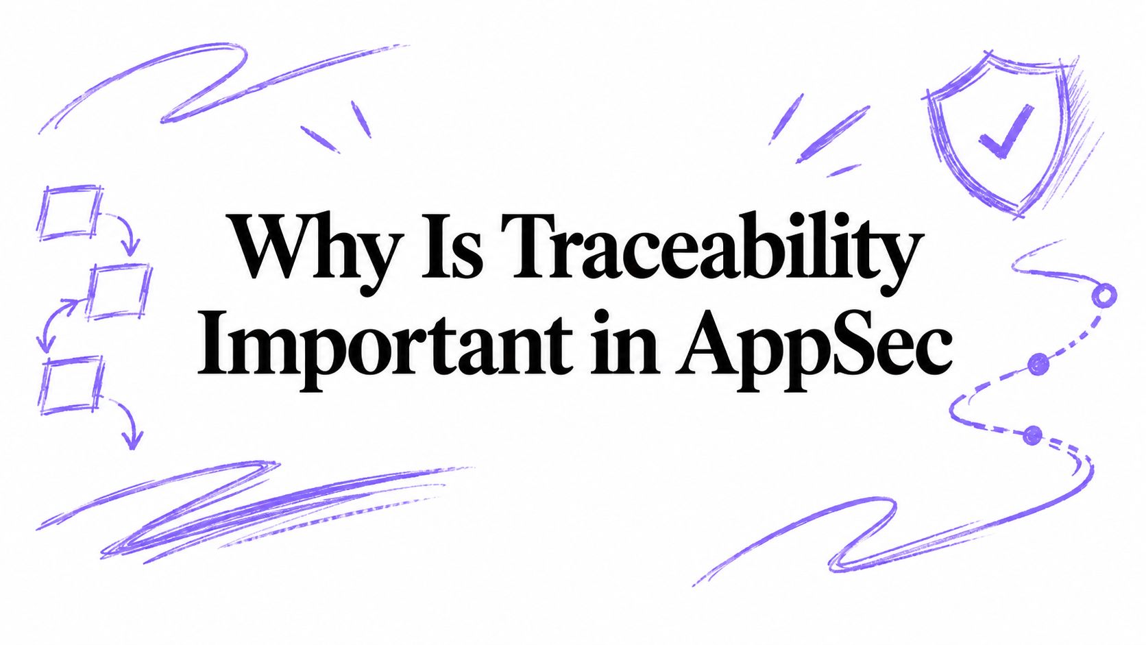 Why Is Traceability Important in AppSec