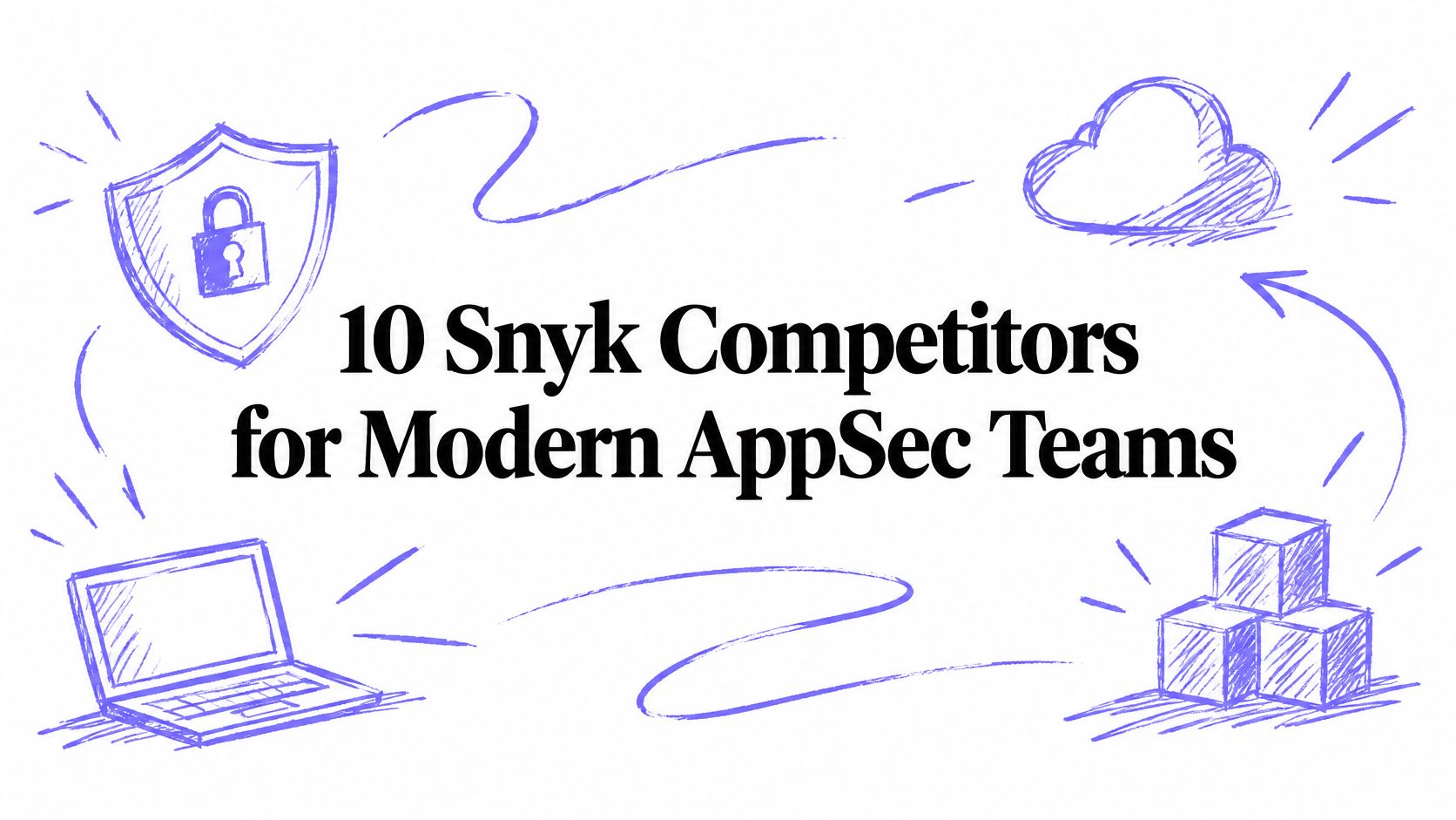10 Snyk Competitors for Modern AppSec Teams