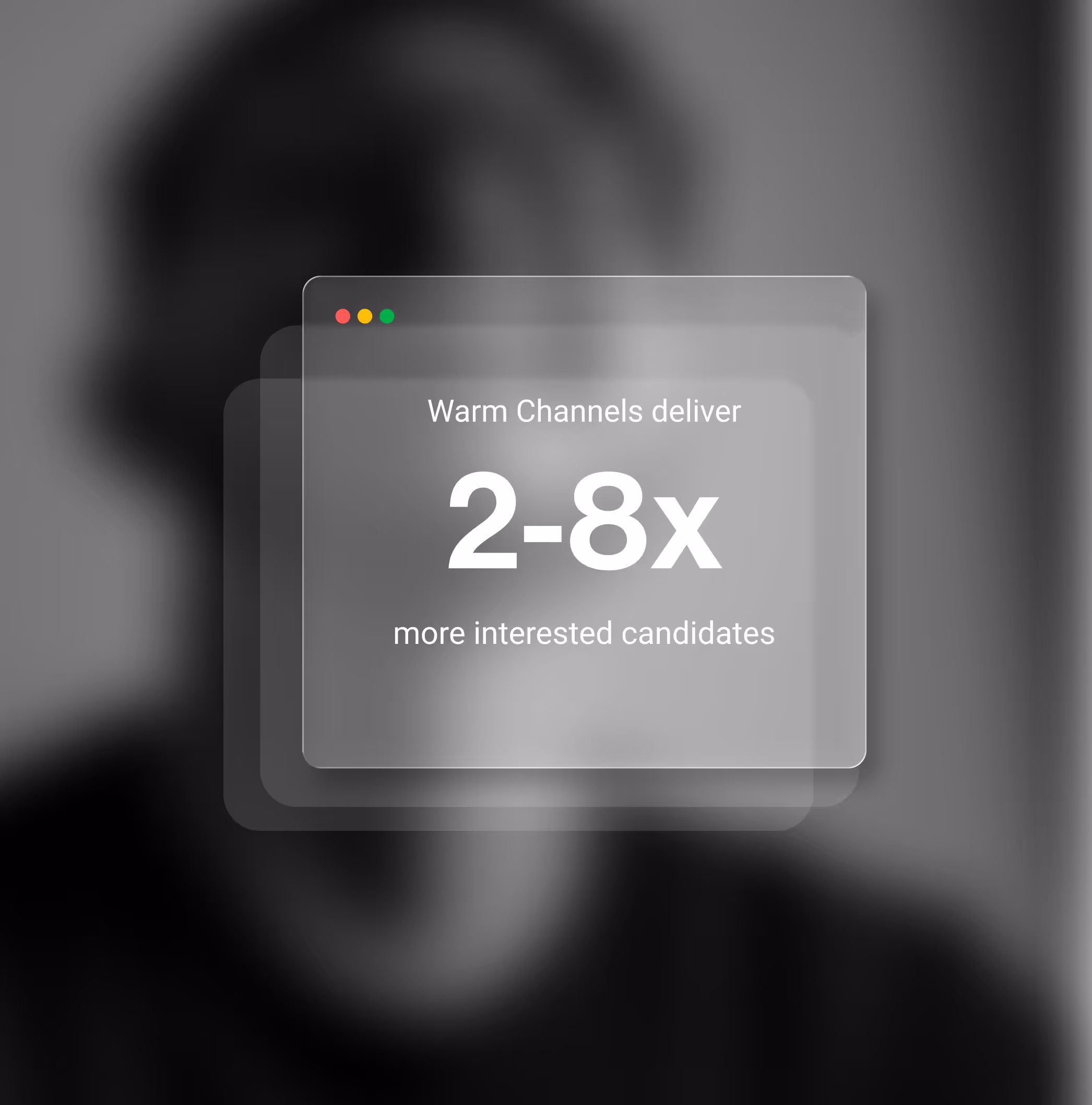Web browser window graphic with text stating Warm Channels deliver 2-8x more interested candidates.