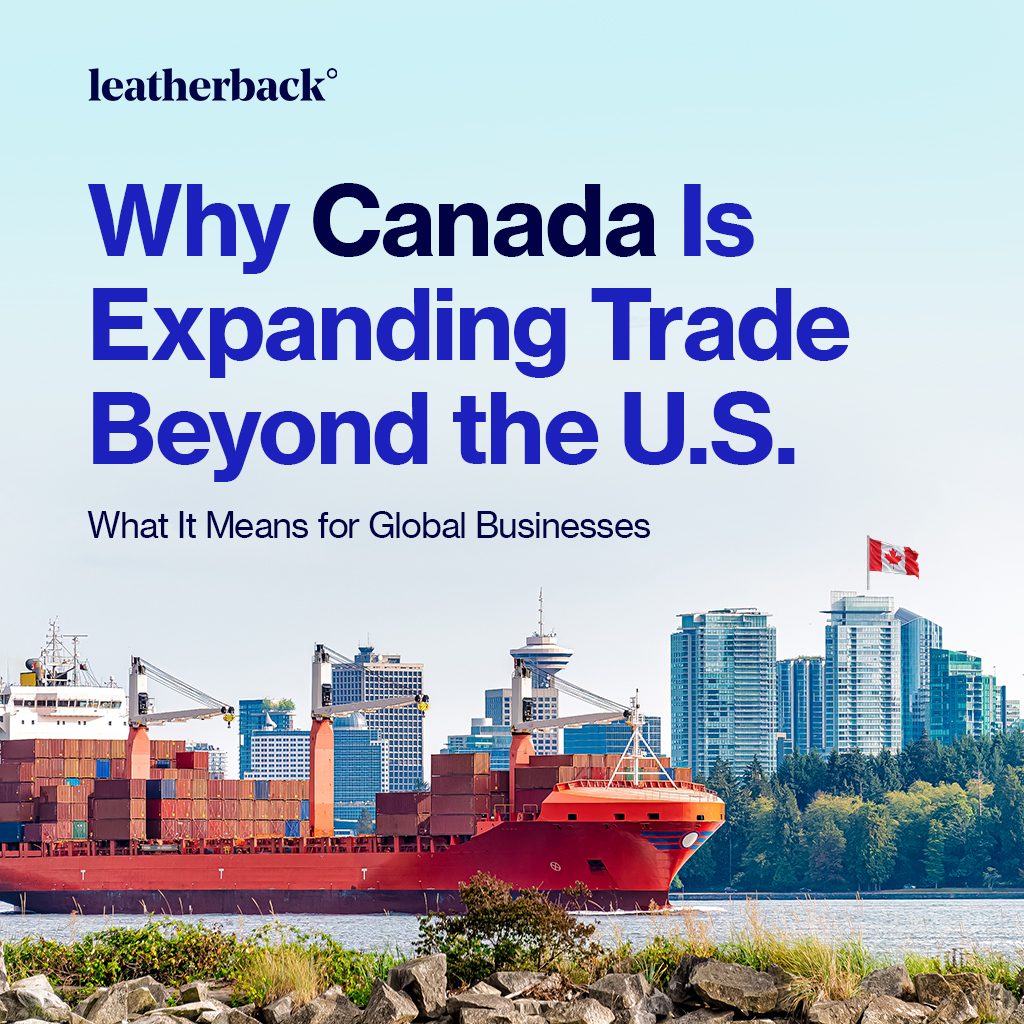 Why Canada Is Expanding Trade Beyond the U.S. — And What It Means for Global Businesses