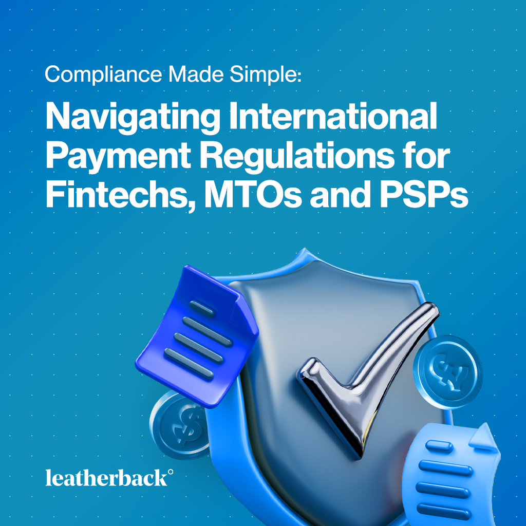 Compliance Made Simple: Navigating International Payment Regulations for Fintechs, MTOs and PSPs.