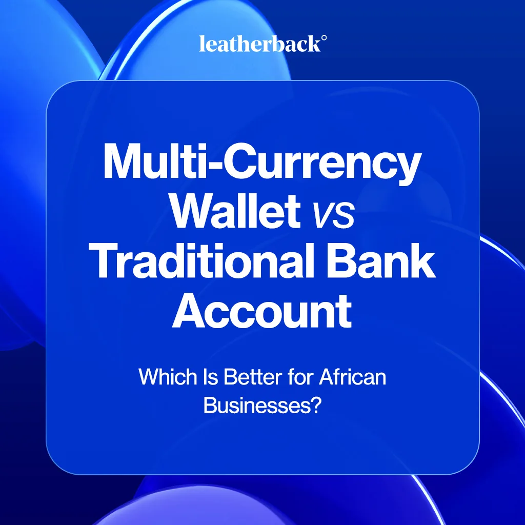 Multi-Currency Wallet vs Traditional Bank Account: Which Is Better for African Businesses?