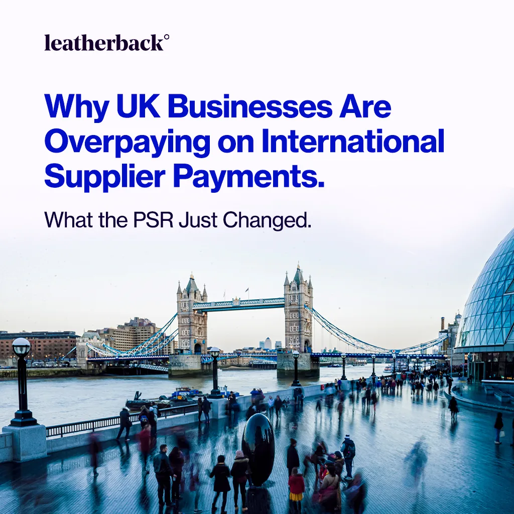 Why UK Businesses Are Overpaying on International Supplier Payments (And What the PSR Just Changed)