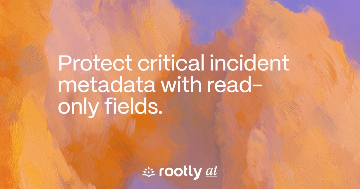 Protect critical incident metadata with read-only fields.