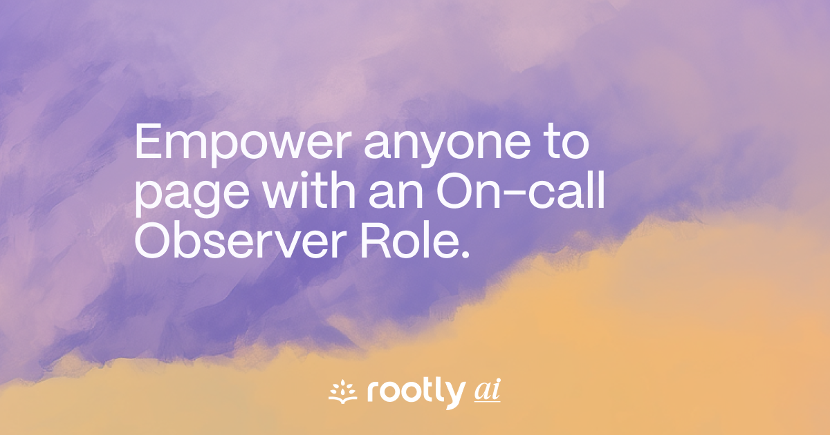Empower anyone to page with an On-call Observer Role.