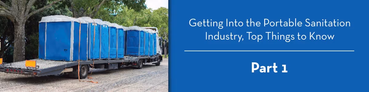 Getting Into the Portable Sanitation Industry - Top Things to Know - Part 1