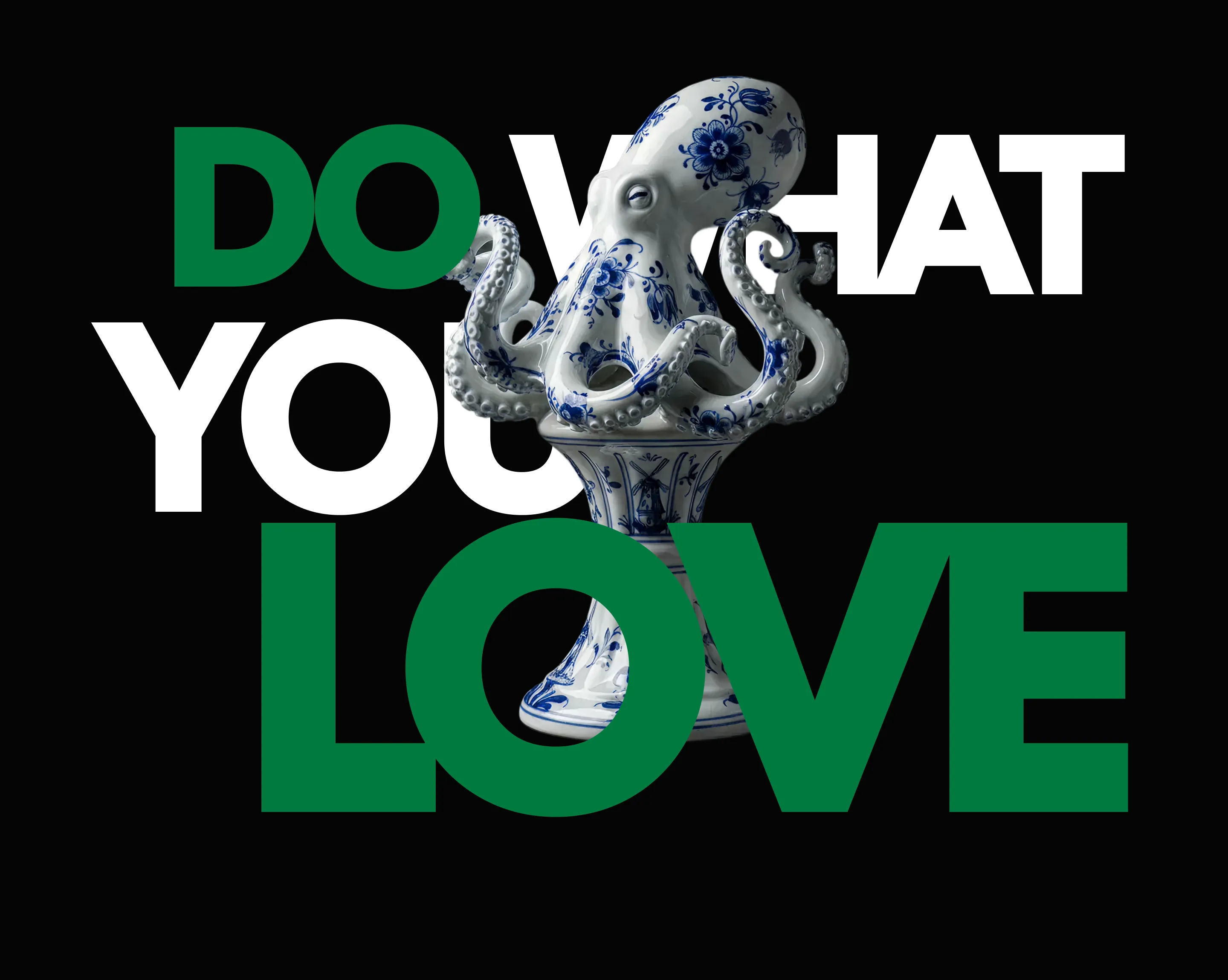 Blue and white porcelain octopus sculpture on a pedestal with the text 'DO WHAT YOU LOVE' in green and white letters on a black background.