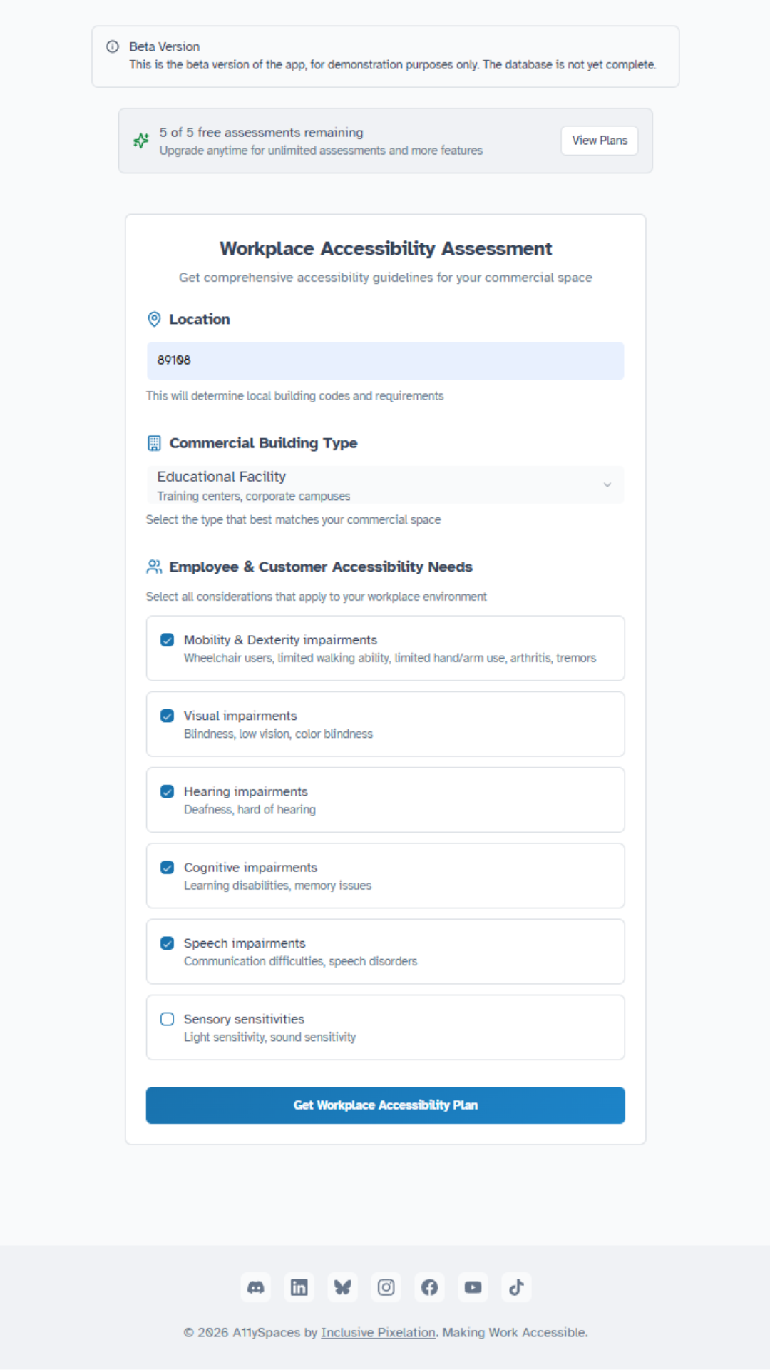 A screenshot of the landing page for a logged-in user of the A11ySpaces app. Two banners appear at the top of the screen, one warning the user that this is a beta version of the app, and another showing 5 of 5 free assessments remaining with a button to view subscription plans. Below the banners is a filled-in Workplace Accessibility Assessment with zip code 89108, educational facility selected as the building type, and 5 checkboxes selected for accessibility needs. The large blue submit button is enabled and reads "Get Workplace Accessibility Plan." Social media icons and copyright information appear in the page footer. 