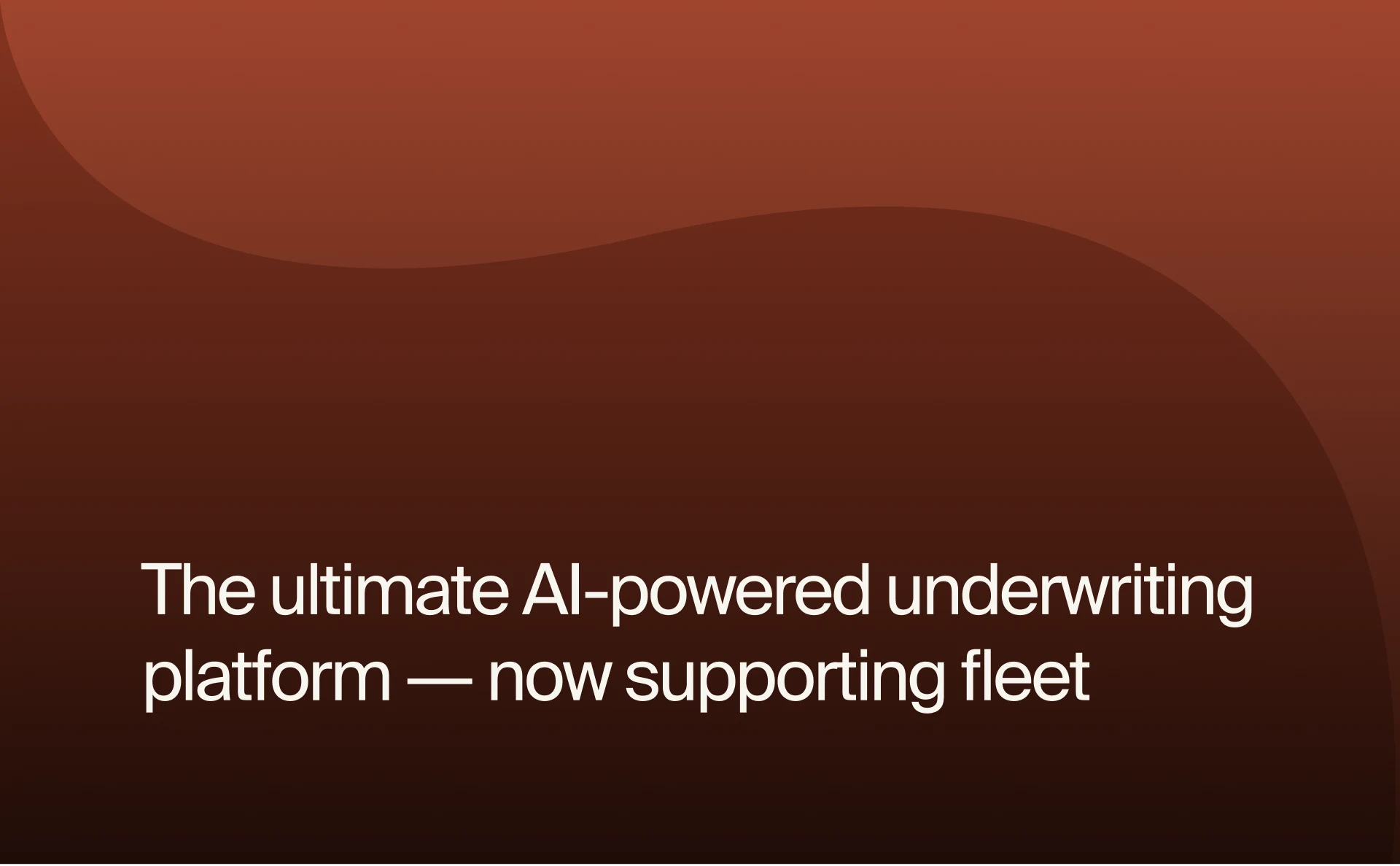 The ultimate AI-powered underwriting platform — now supporting fleet