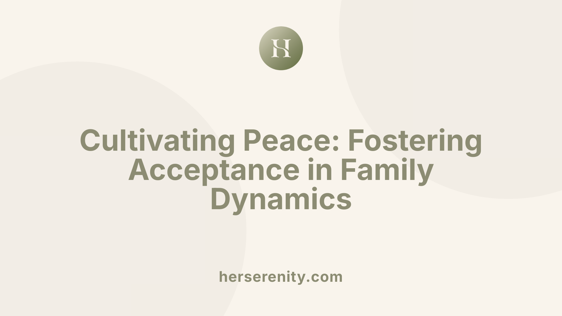 Cultivating Peace: Fostering Acceptance in Family Dynamics