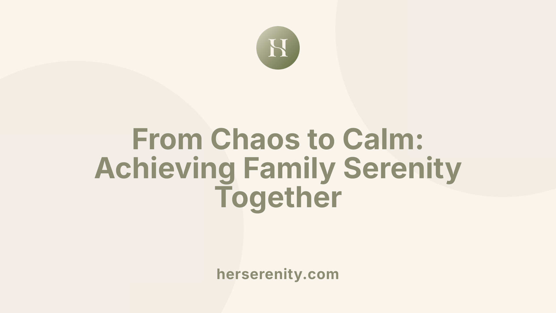 From Chaos to Calm: Achieving Family Serenity Together