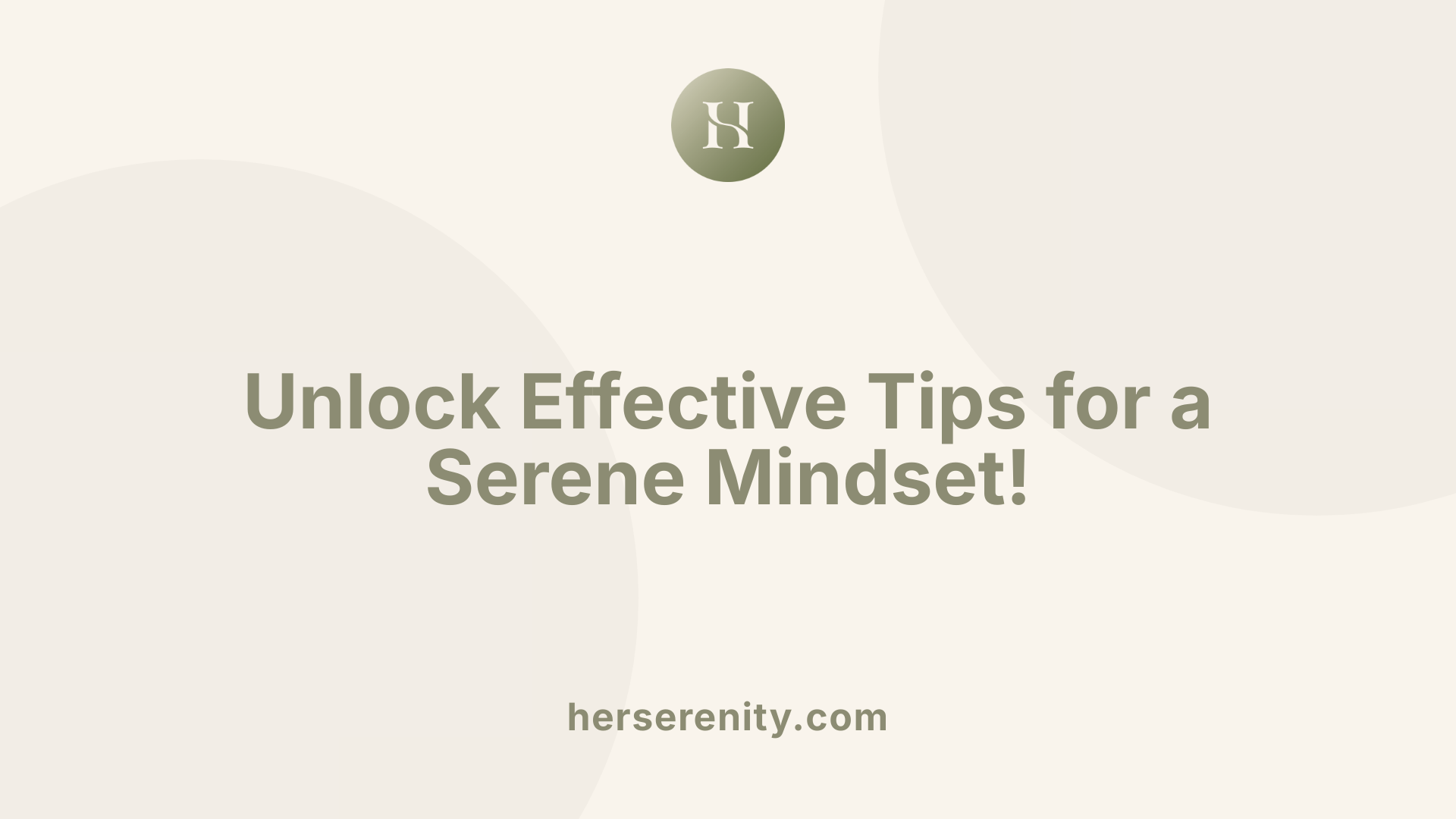 Unlock Effective Tips for a Serene Mindset!