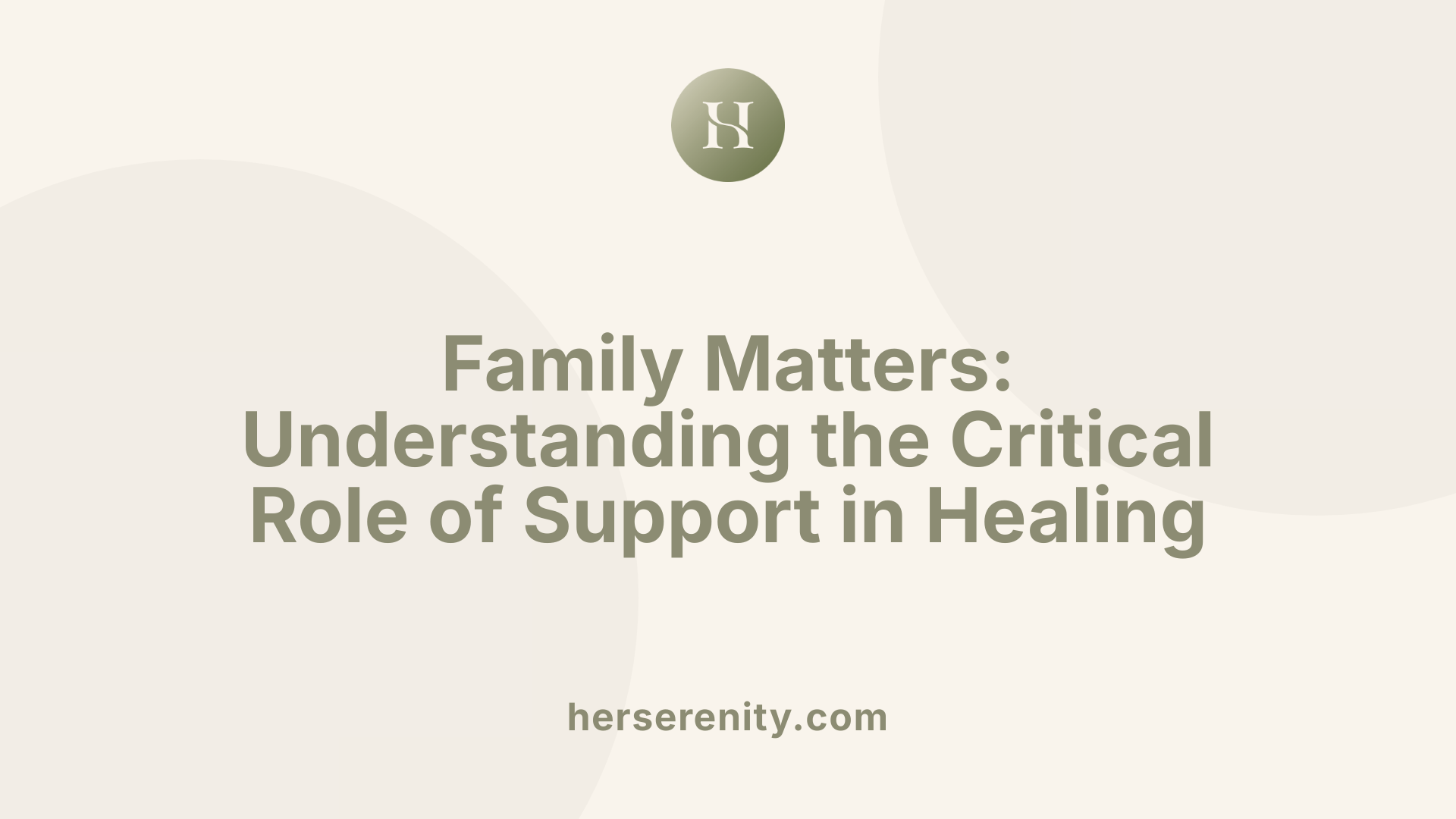 Family Matters: Understanding the Critical Role of Support in Healing