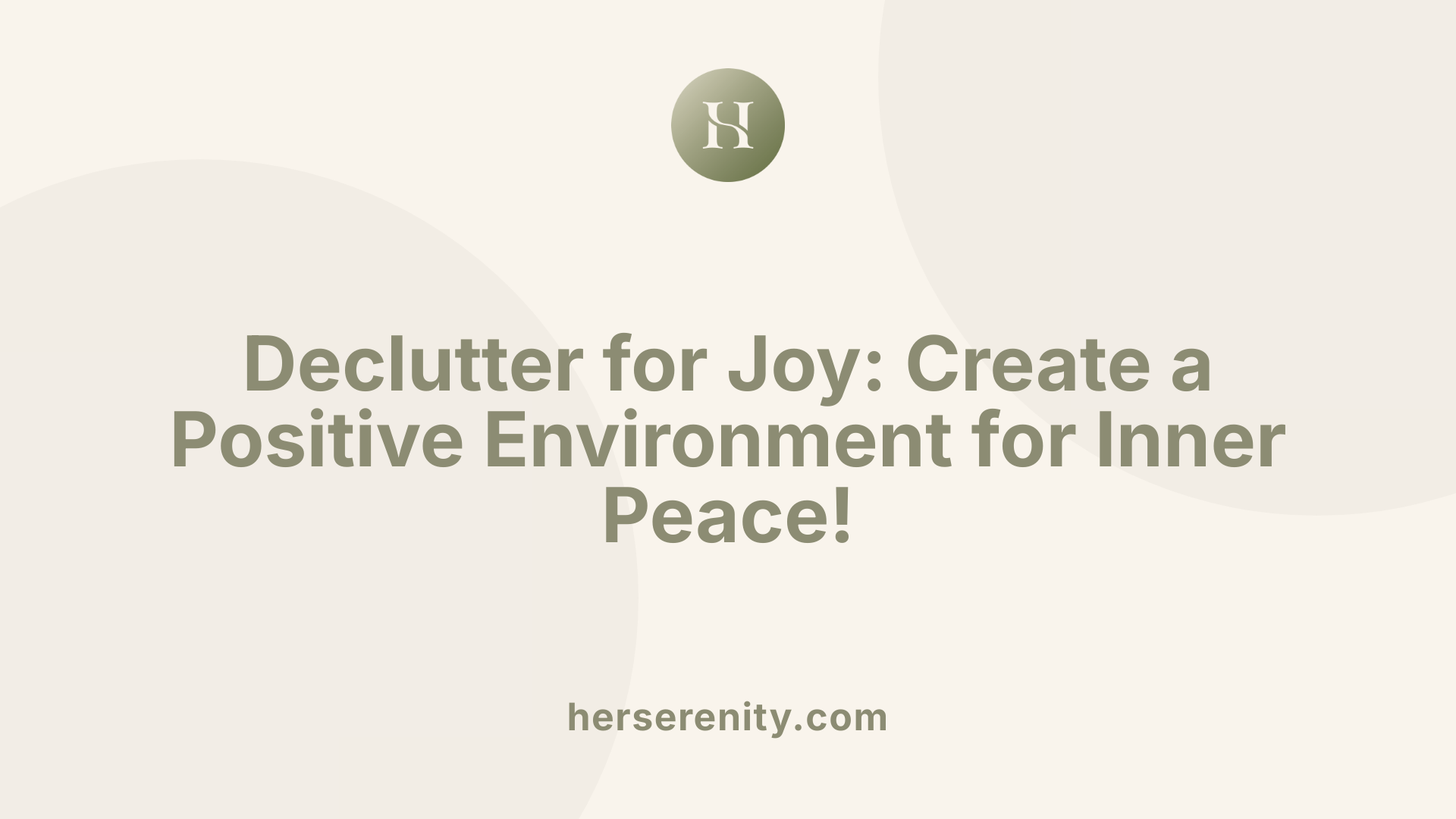 Declutter for Joy: Create a Positive Environment for Inner Peace!