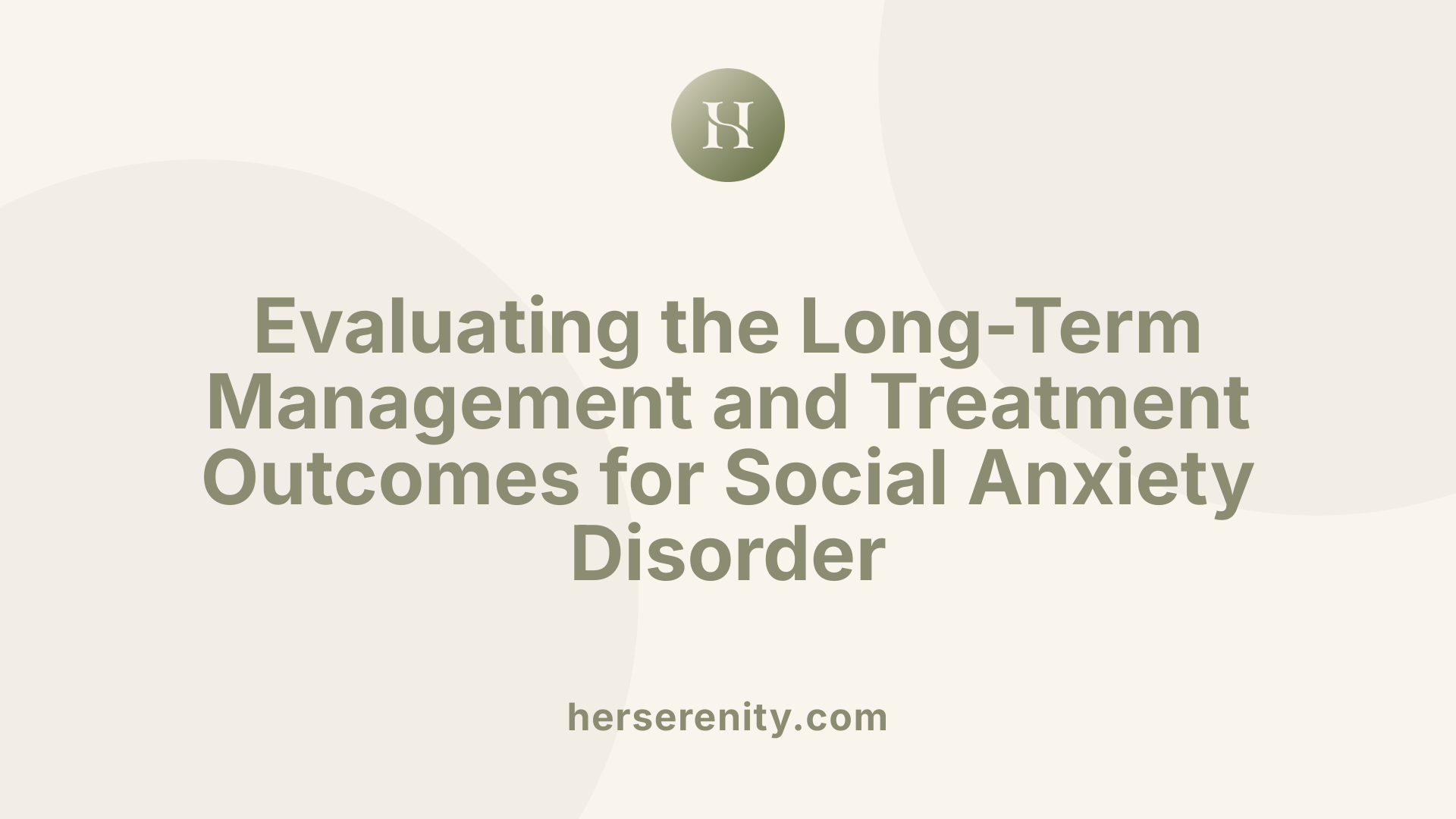 Evaluating the Long-Term Management and Treatment Outcomes for Social Anxiety Disorder