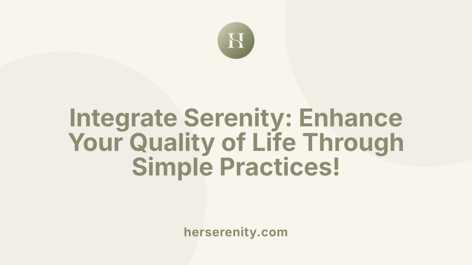 Integrate Serenity: Enhance Your Quality of Life Through Simple Practices!