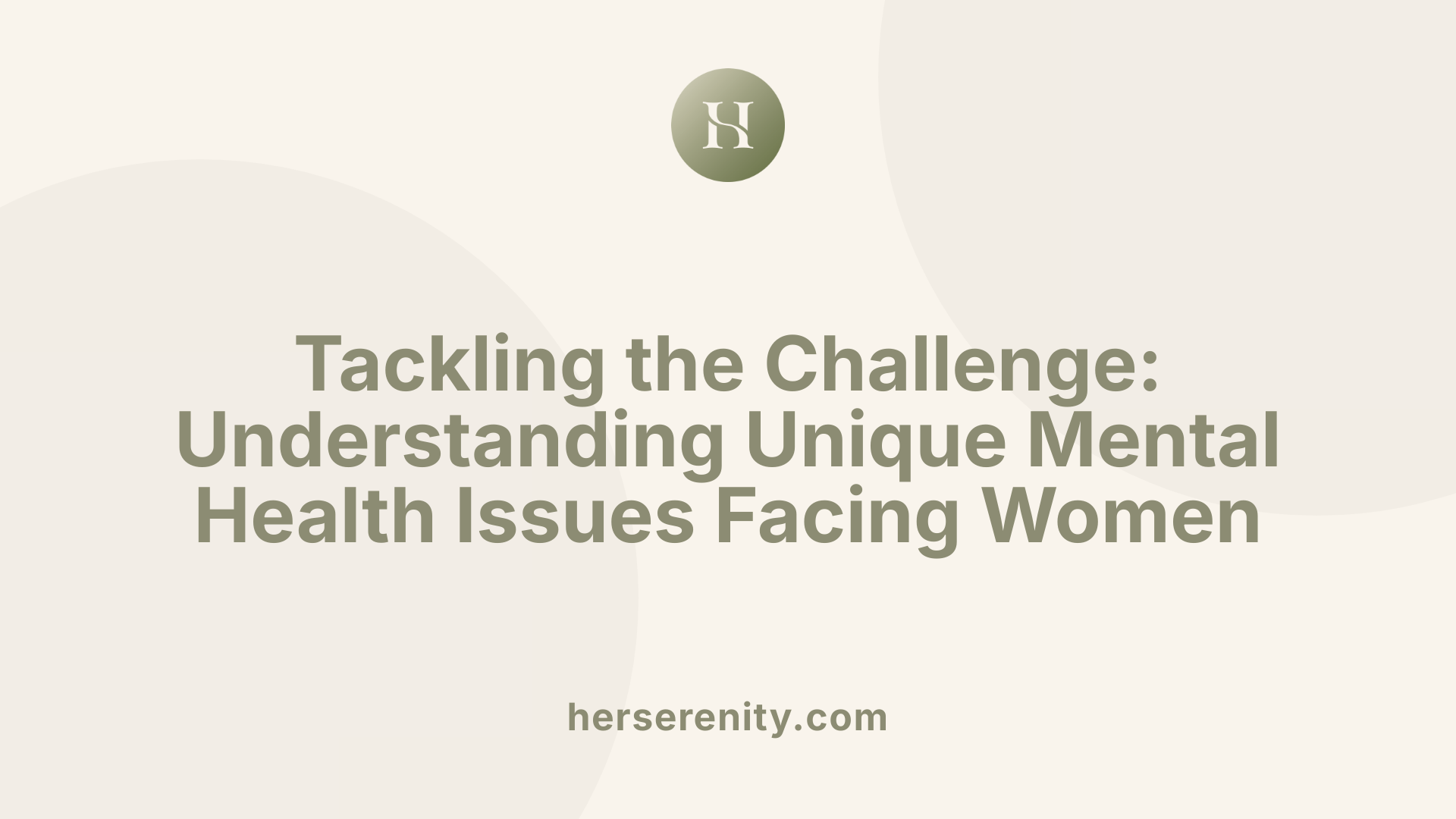 Tackling the Challenge: Understanding Unique Mental Health Issues Facing Women