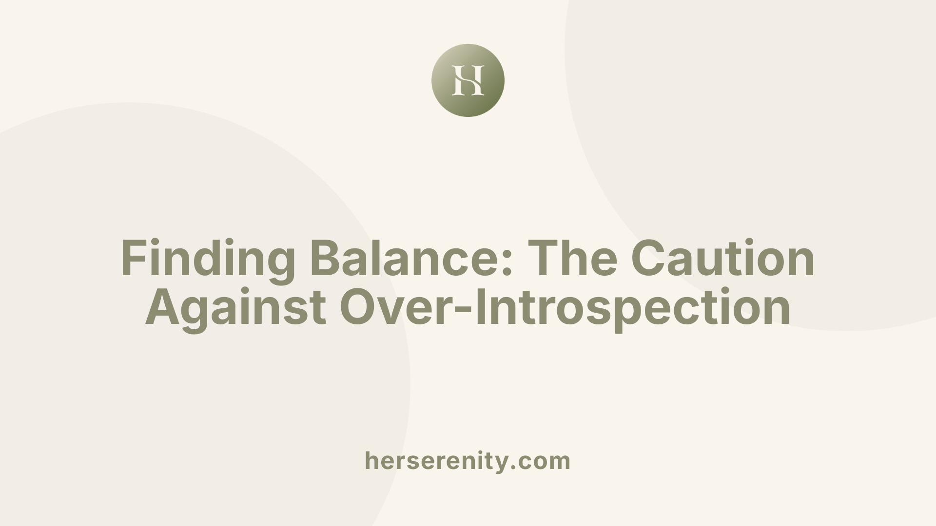 Finding Balance: The Caution Against Over-Introspection