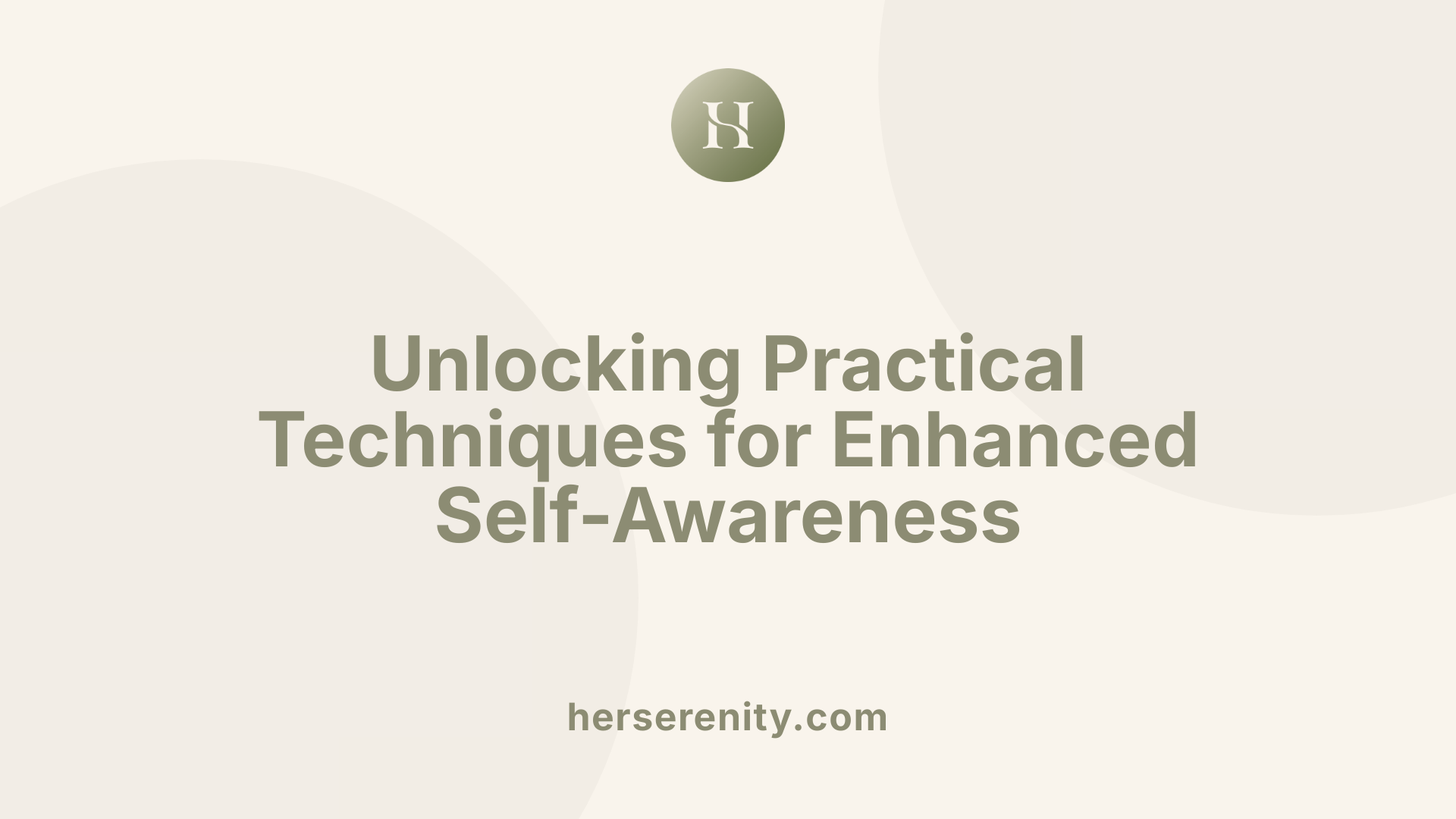 Unlocking Practical Techniques for Enhanced Self-Awareness