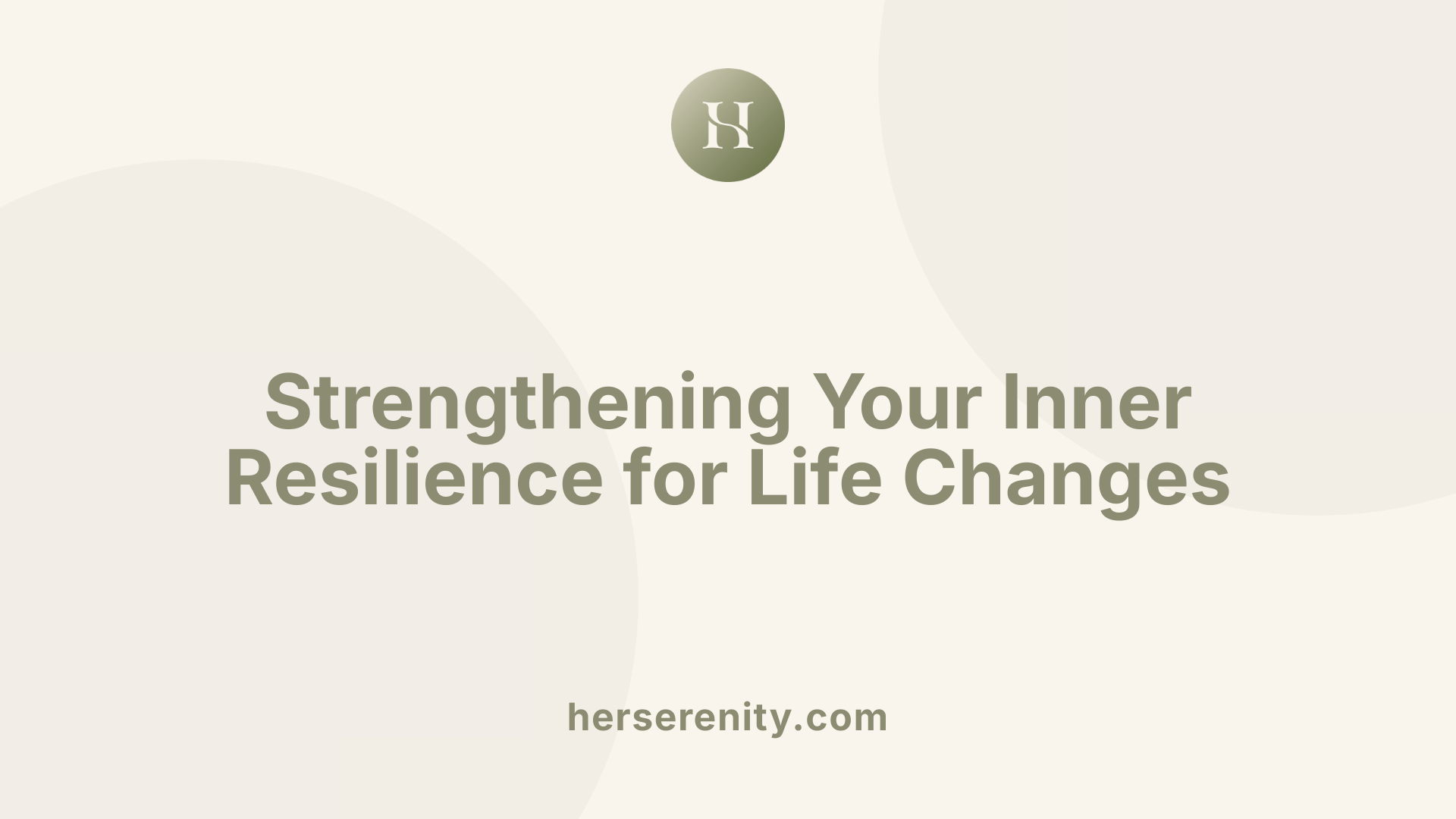 Strengthening Your Inner Resilience for Life Changes