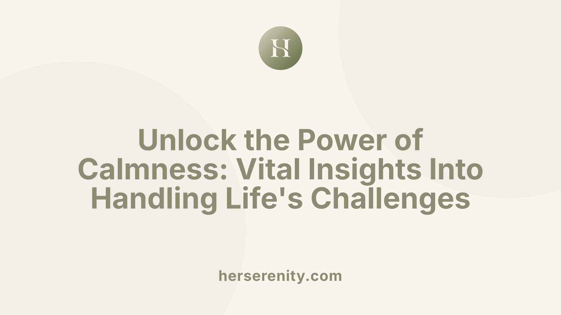 Unlock the Power of Calmness: Vital Insights Into Handling Life's Challenges