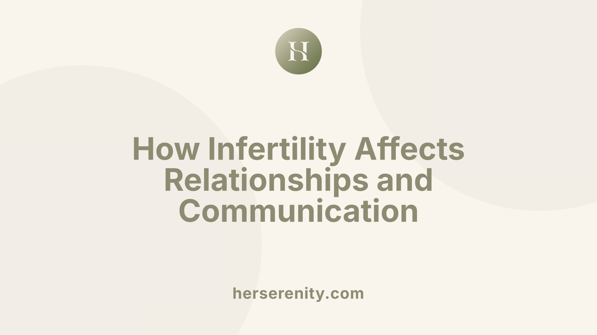 How Infertility Affects Relationships and Communication