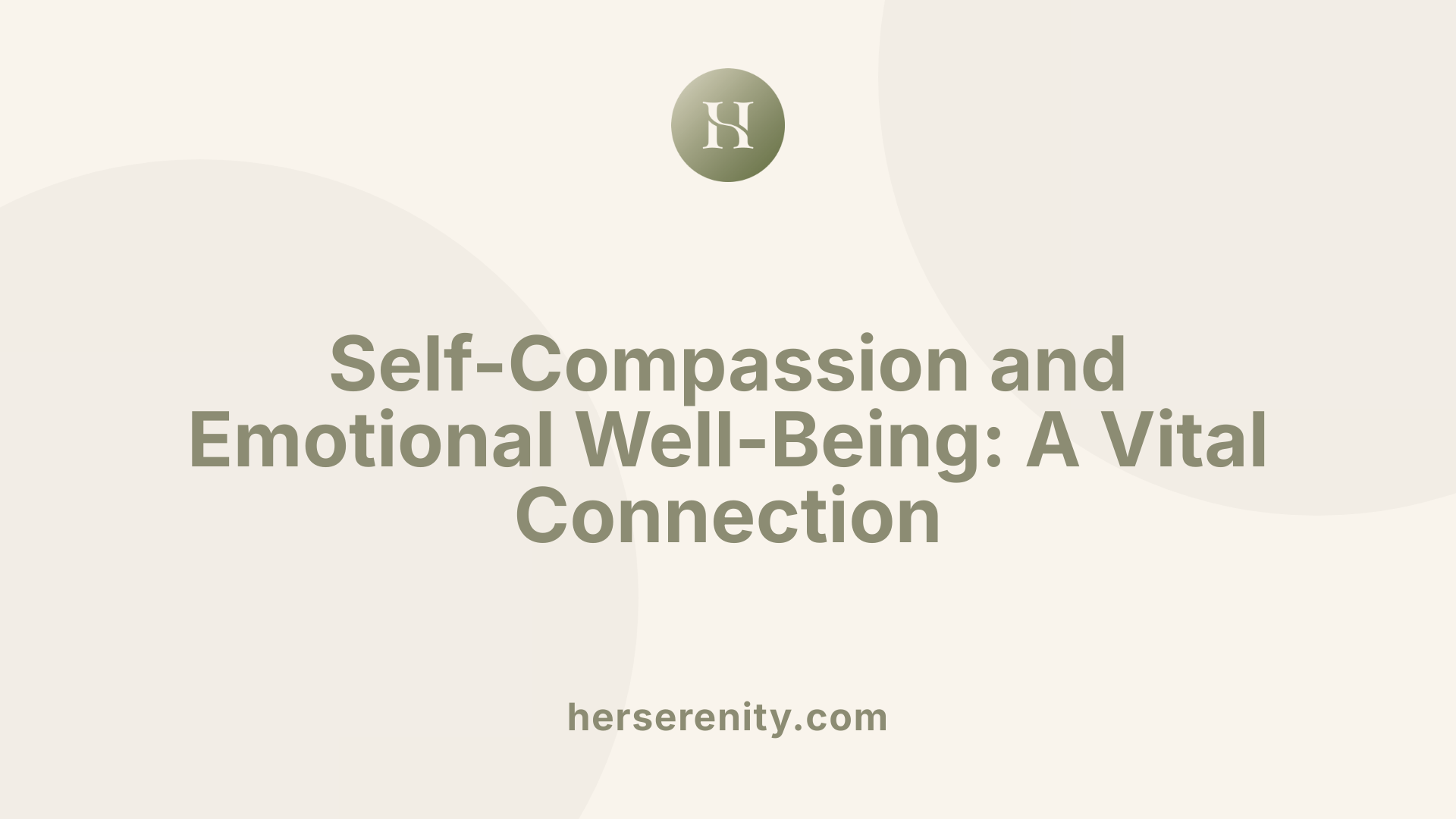 Self-Compassion and Emotional Well-Being: A Vital Connection