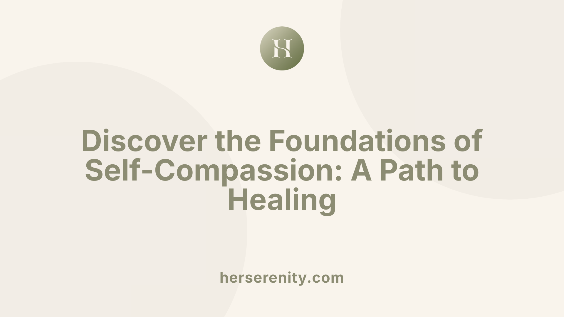 Discover the Foundations of Self-Compassion: A Path to Healing