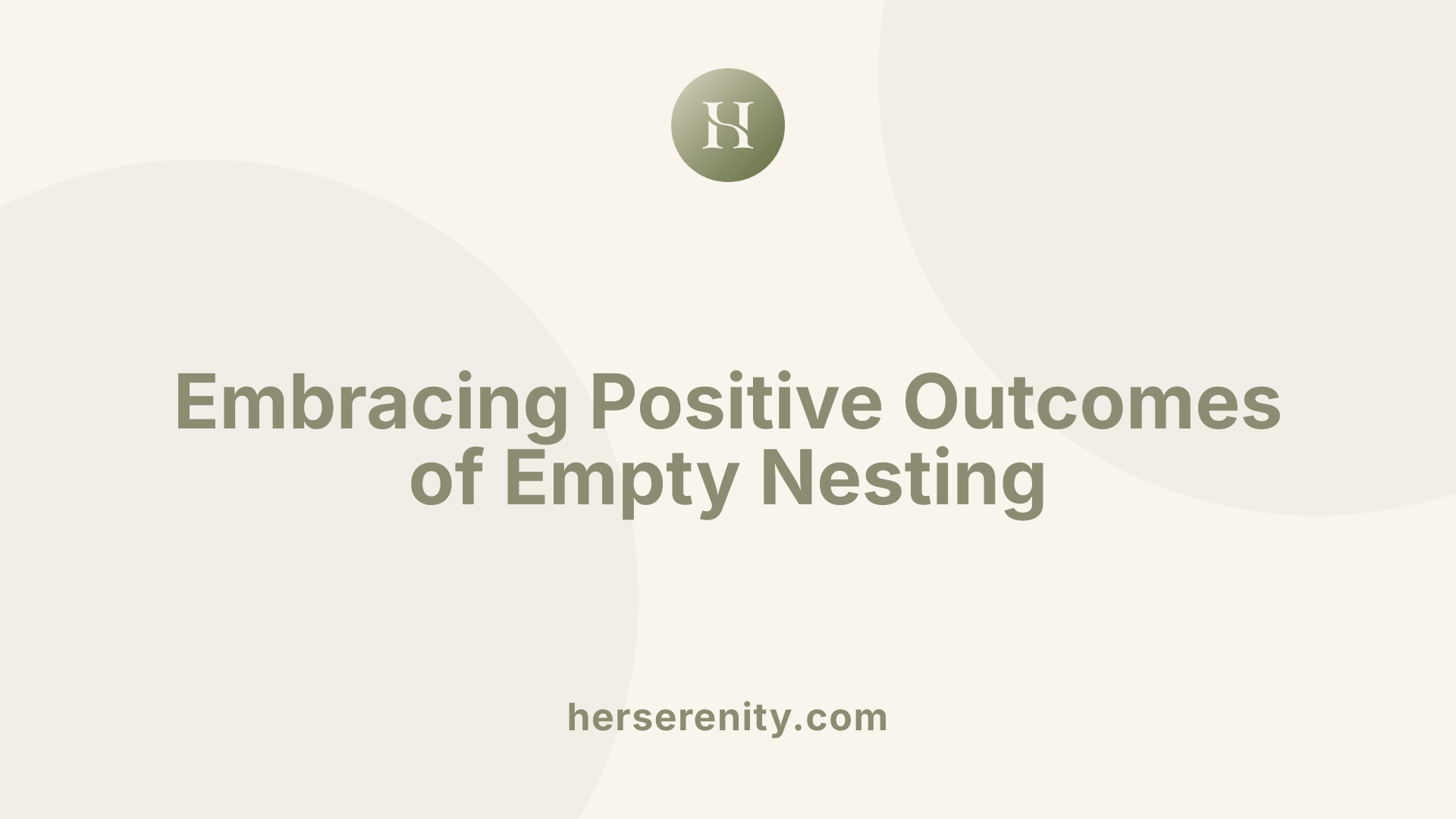 Embracing Positive Outcomes of Empty Nesting