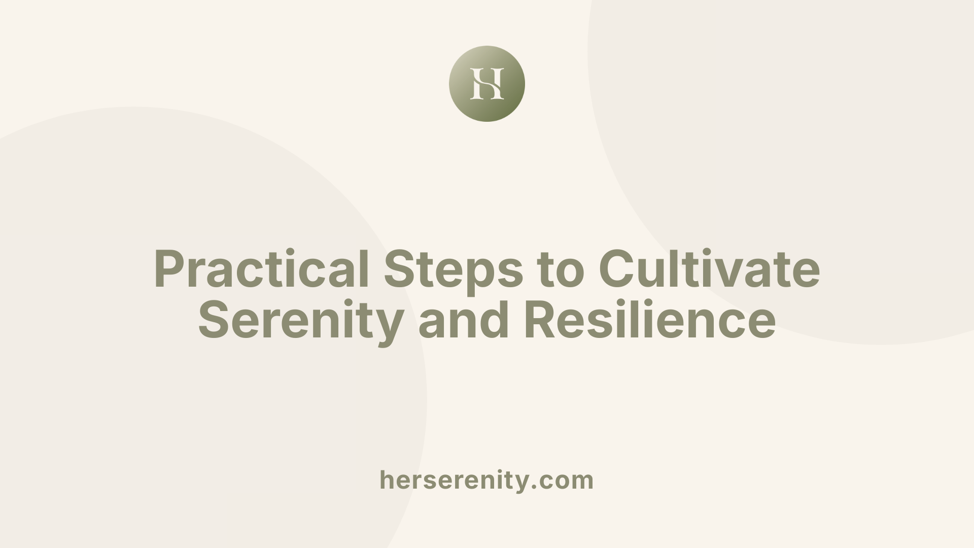 Practical Steps to Cultivate Serenity and Resilience