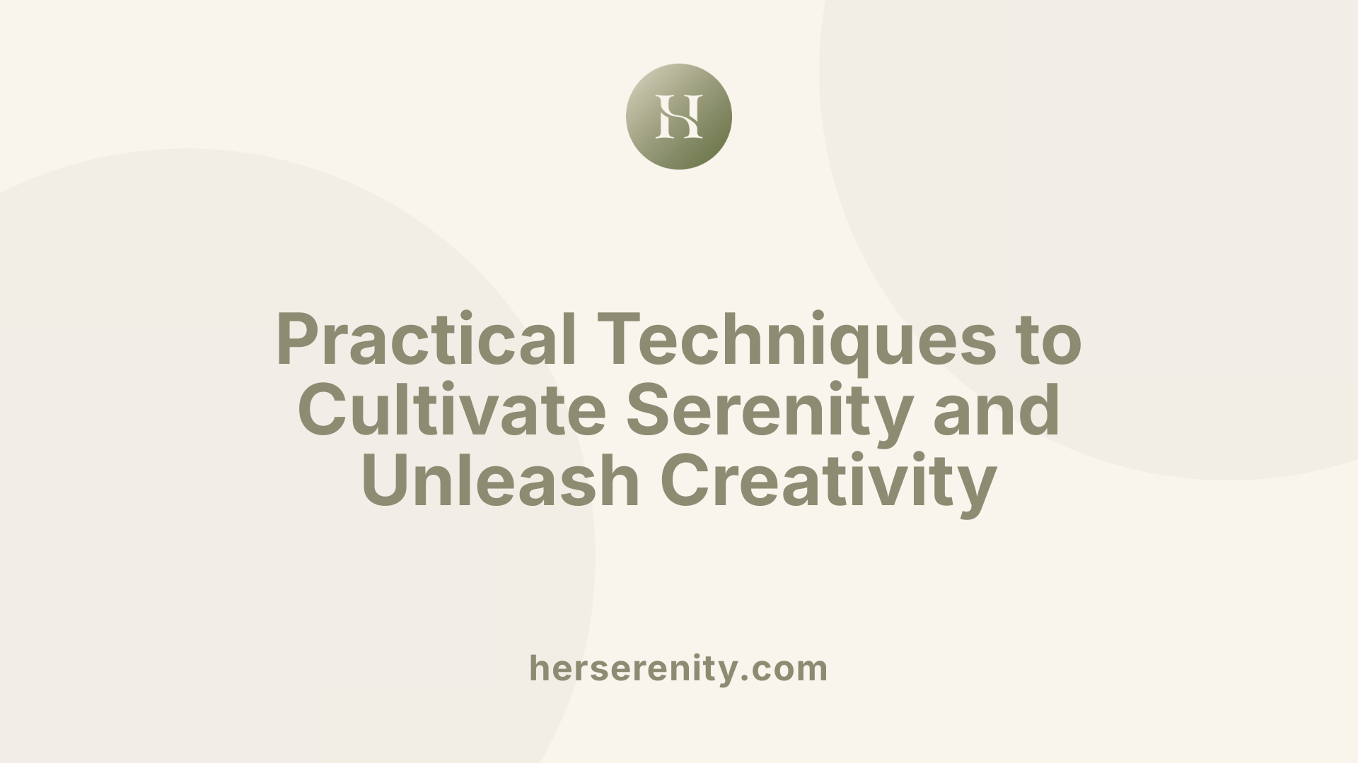 Practical Techniques to Cultivate Serenity and Unleash Creativity