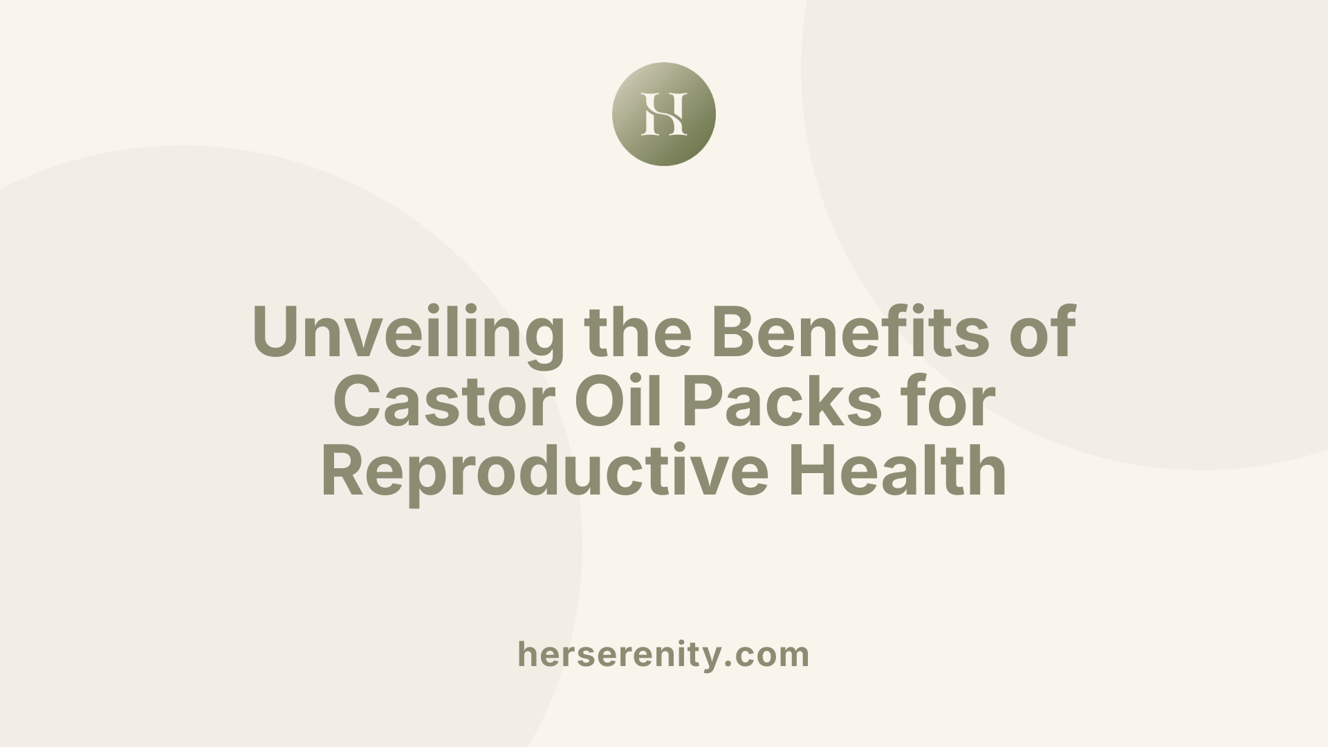 Unveiling the Benefits of Castor Oil Packs for Reproductive Health