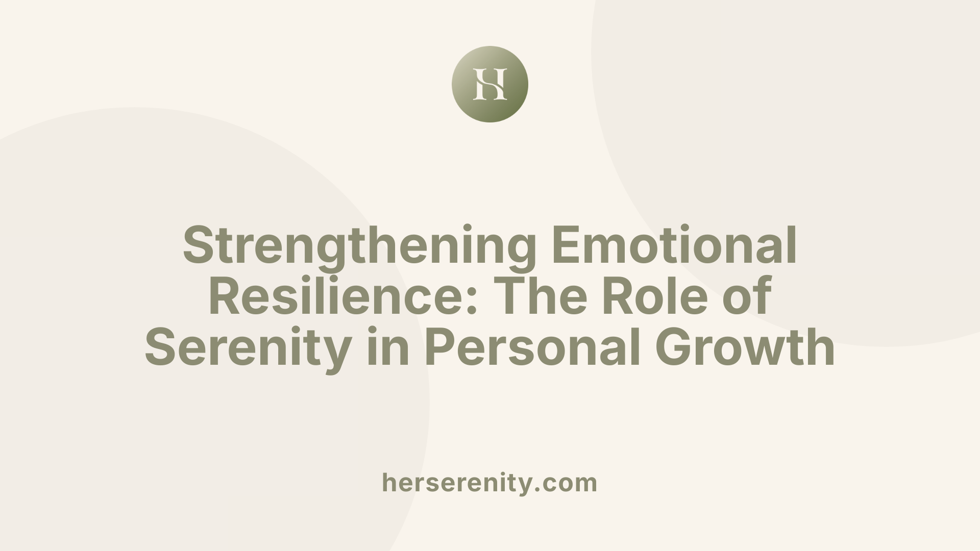 Strengthening Emotional Resilience: The Role of Serenity in Personal Growth