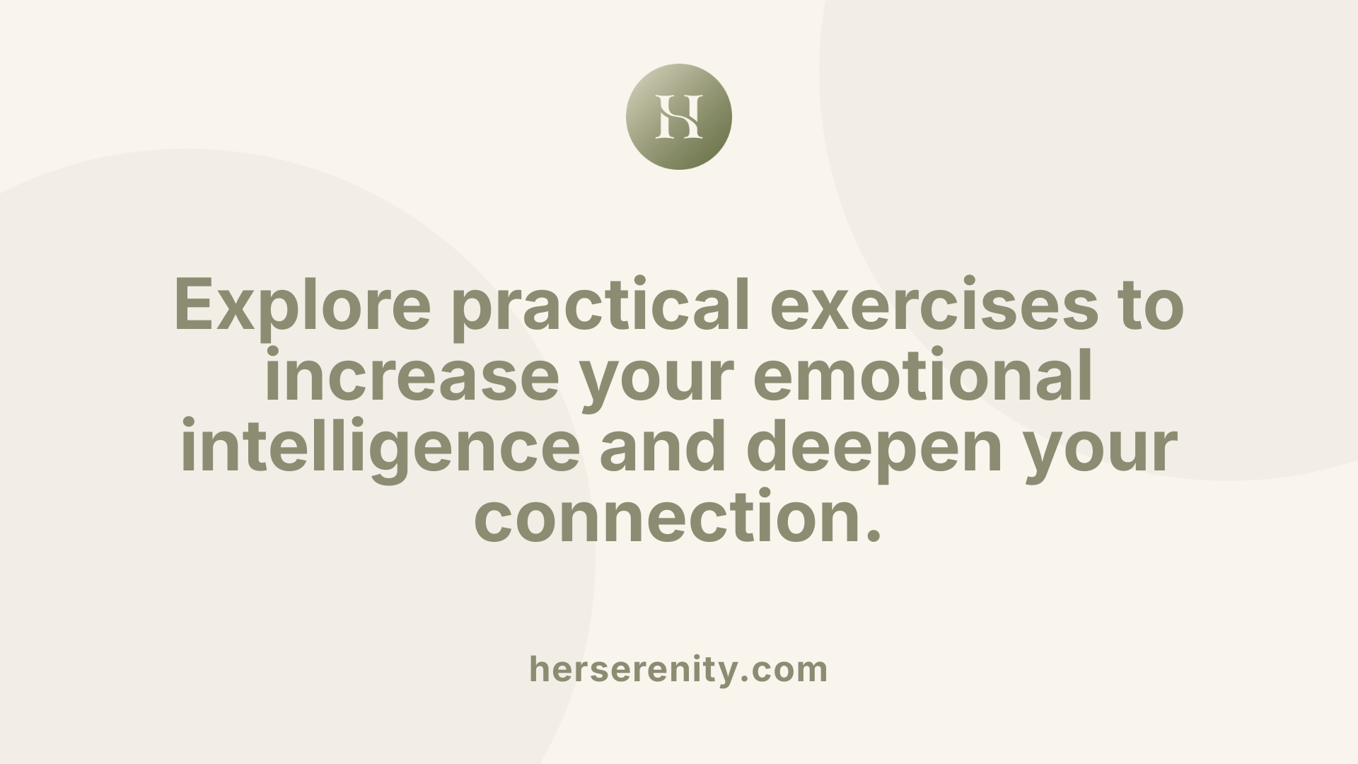 Explore practical exercises to increase your emotional intelligence and deepen your connection.
